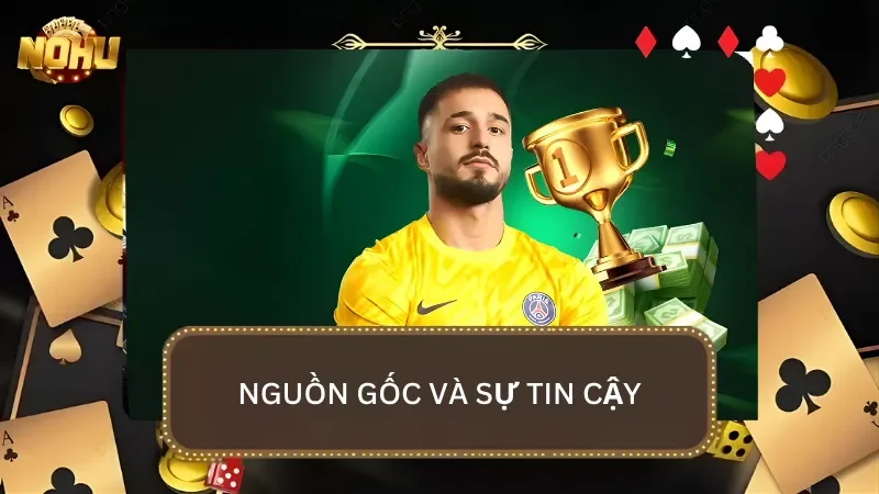 Nguồn gốc của nhà cái và sự tin cậy tuyệt đối trong lòng cược thủ