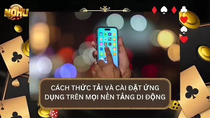 Ứng dụng di động tối ưu giúp hội viên tham gia đặt cược mọi lúc mọi nơi