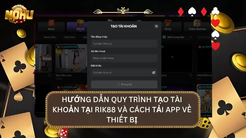 Quy trình tạo tài khoản nhanh chóng từ A-Z cùng cách tải app về mobile