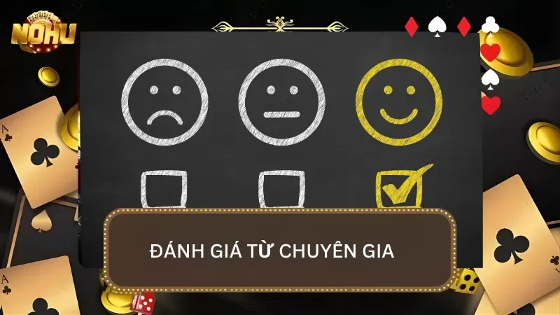 Đánh giá chuyên sâu từ những chuyên gia giàu kinh nghiệm sau khi trải nghiệm tại nhà cái
